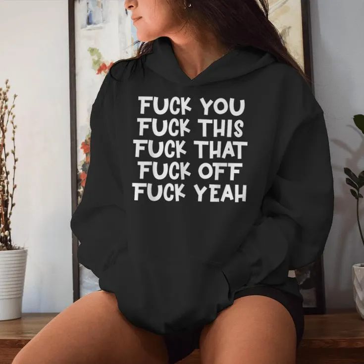 Fuck You Fuck This Fuck That Fuck Off Yeah Sarcastic Women Hoodie