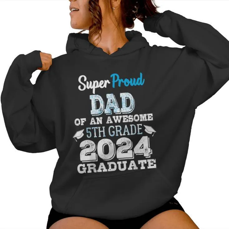 Proud Dad Of A 5Th Grade Graduate 2024 Elementary Graduation Women Hoodie