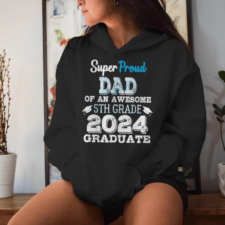 Proud Dad Of A 5Th Grade Graduate 2024 Elementary Graduation Women Hoodie