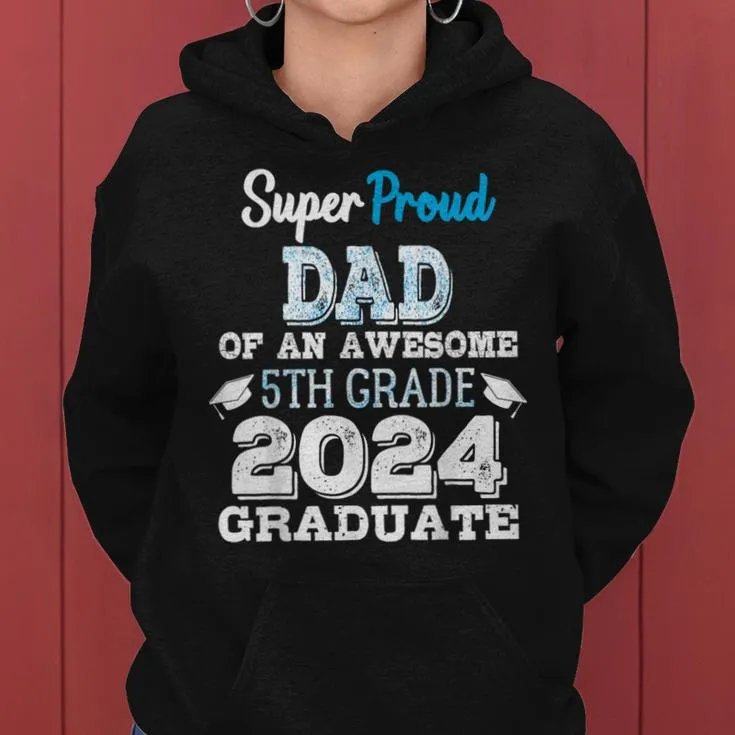 Proud Dad Of A 5Th Grade Graduate 2024 Elementary Graduation Women Hoodie